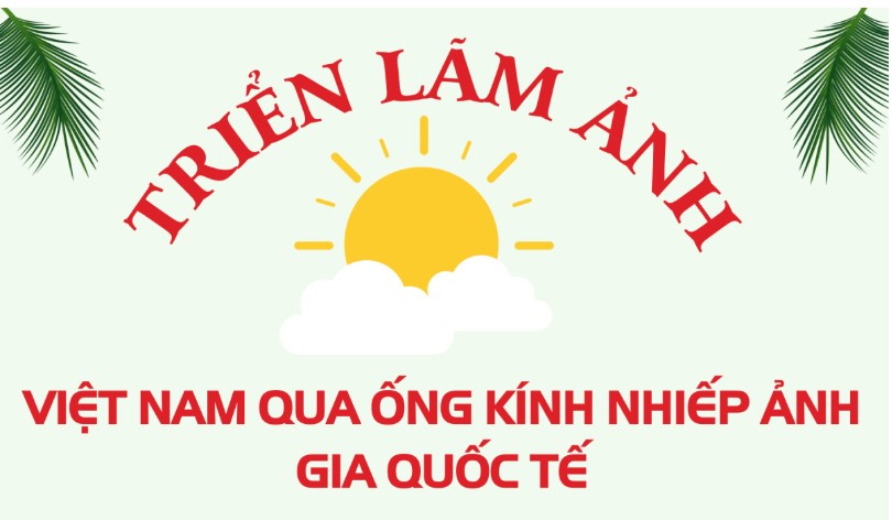 Triển lãm ảnh “Việt Nam qua ống kính nhiếp ảnh gia quốc tế” lần thứ ba